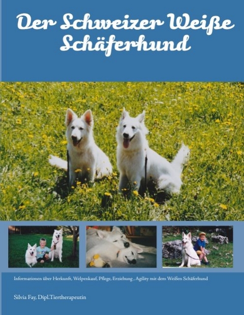 Der Schweizer Wei&szlig;e Sch&auml;ferhund - Silvia Fay