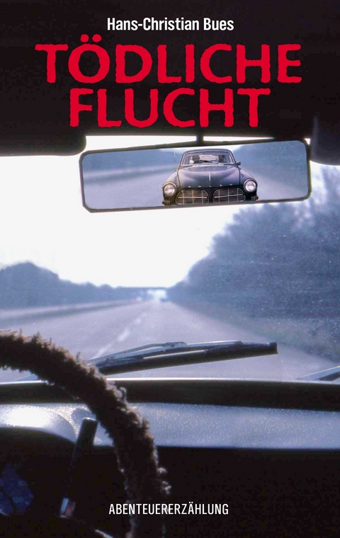 T&ouml;dliche Flucht - Hans-Christian Bues