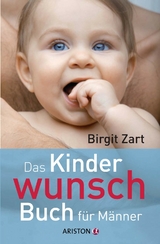 Das Kinderwunsch-Buch f&uuml;r M&auml;nner - Birgit Zart