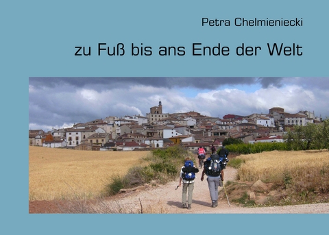 zu Fu&szlig; bis ans Ende der Welt - Petra Chelmieniecki