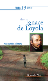 Prier 15 jours avec Ignace de Loyola -  Francois Becheau