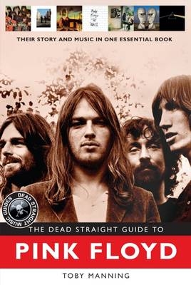 The Dead Straight Guide to Pink Floyd - Toby Manning