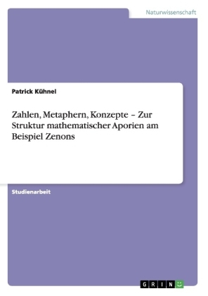 Zahlen, Metaphern, Konzepte - Zur Struktur mathematischer Aporien am Beispiel Zenons