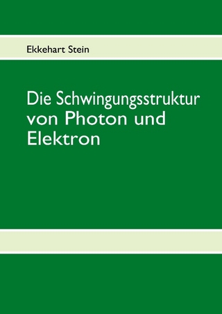 Die Schwingungsstruktur von Photon und Elektron