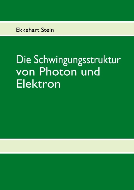 Die Schwingungsstruktur von Photon und Elektron