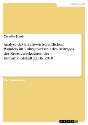 Analyse des kreativwirtschaftlichen Wandels im Ruhrgebiet und des Beitrages der KreativwerkstÃ¤tten der Kulturhauptstadt RUHR.2010