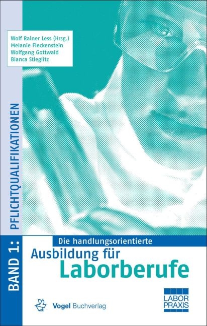 Die handlungsorientierte Ausbildung f&uuml;r Laborberufe / Pflichtqualifikationen - Wolf R Less, Melanie Fleckenstein, Wolfgang Gottwald, Bianca Stieglitz