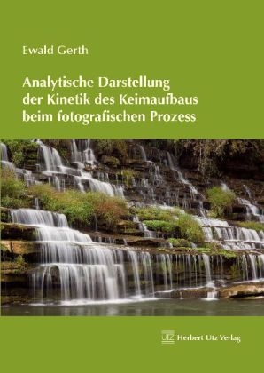 Analytische Darstellung der Kinetik des Keimaufbaus beim fotografischen Prozess - Ewald Gerth