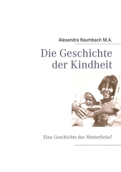 Die Geschichte der Kindheit - Alexandra Baumbach