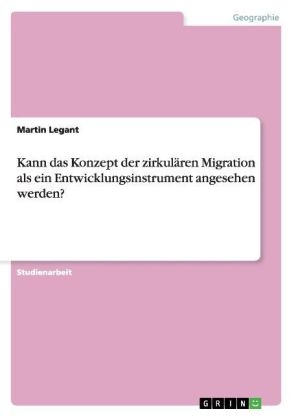 Kann das Konzept der zirkul&Atilde;&curren;ren Migration als ein Entwicklungsinstrument angesehen werden? - Martin Legant