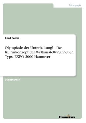 Olympiade der Unterhaltung? - Das Kulturkonzept der Weltausstellung 'neuen Typs' EXPO 2000 Hannover - Cord Radke