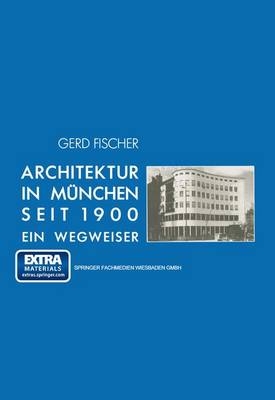 Architektur in M&uuml;nchen seit 1900 - Gerd Fischer