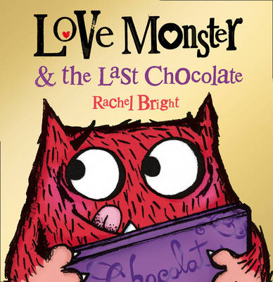 Love Monster and the Last Chocolate - Rachel Bright