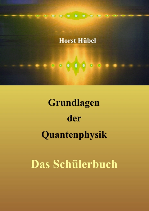 Grundlagen der Quantenphysik - Horst H&uuml;bel