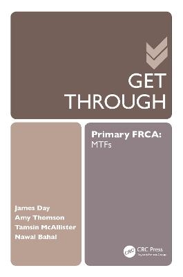 Get Through Primary FRCA: MTFs - James Day, Amy Thomson, Tamsin Mcallister