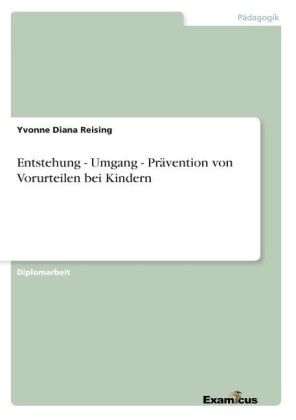 Entstehung - Umgang - Pr&auml;vention von Vorurteilen bei Kindern - Yvonne D Reising