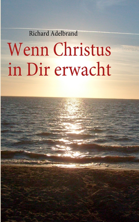 Wenn Christus in Dir erwacht - Richard Adelbrand