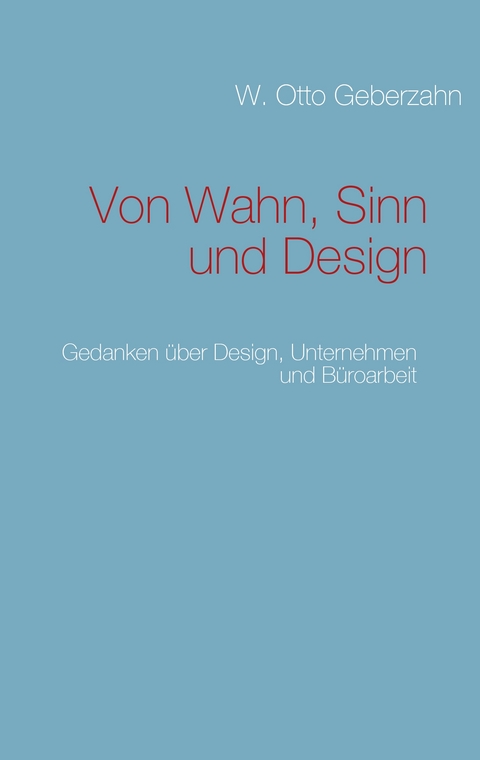 Von Wahn, Sinn und Design - W. Otto Geberzahn
