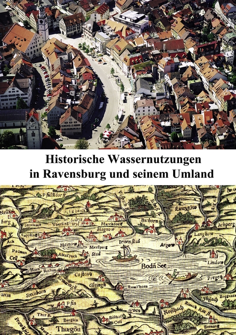 Historische Wassernutzungen in Ravensburg und seinem Umland - 