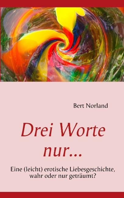 Drei Worte nur... - Bert Norland