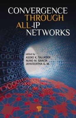Convergence Through All-IP Networks - Asoke K. Talukder, Nuno M. Garcia, Jayateertha G. M.