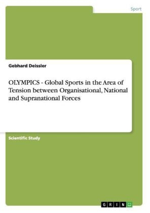 OLYMPICS - Global Sports in the Area of Tension between Organisational, National and Supranational Forces