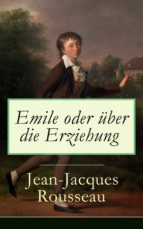 Emile oder &uuml;ber die Erziehung - Jean-Jacques Rousseau