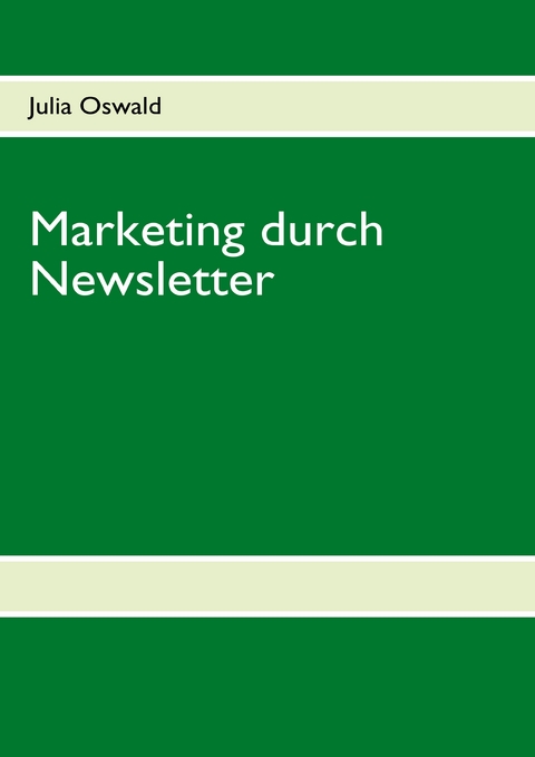 Marketing durch Newsletter - Julia Oswald, Oswald Julia