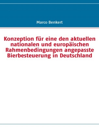 Konzeption für eine den aktuellen nationalen und europäischen Rahmenbedingungen angepasste Bierbesteuerung in Deutschland