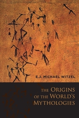 The Origins of the World's Mythologies - E.J. Michael Witzel