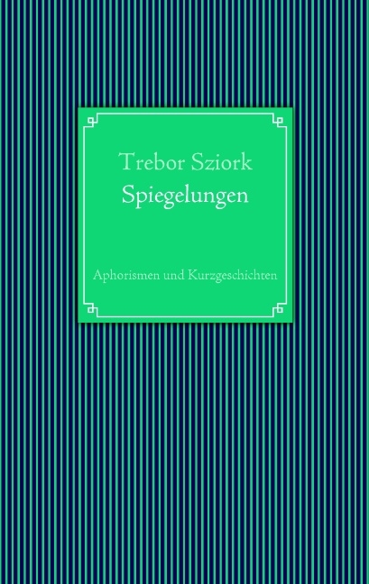 Spiegelungen - Trebor Sziork