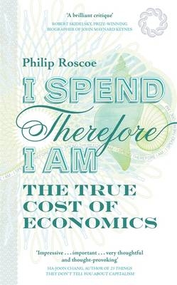 I Spend, Therefore I Am - Philip Roscoe