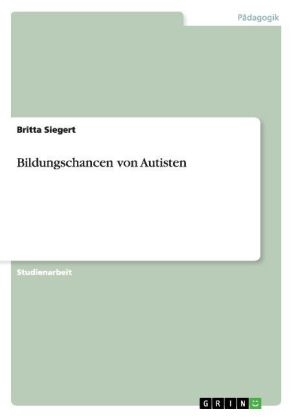 Bildungschancen von Autisten - Britta Siegert