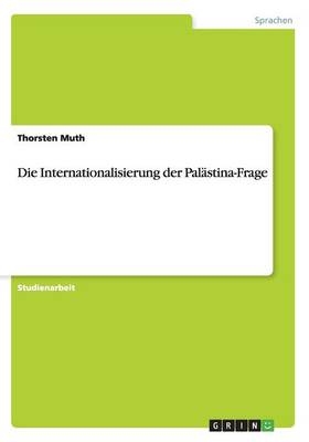 Die Internationalisierung der Pal&Atilde;&curren;stina-Frage - Thorsten Muth