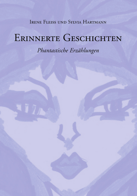 Erinnerte Geschichten - Irene Fleiss,  Hartmann Sylvia
