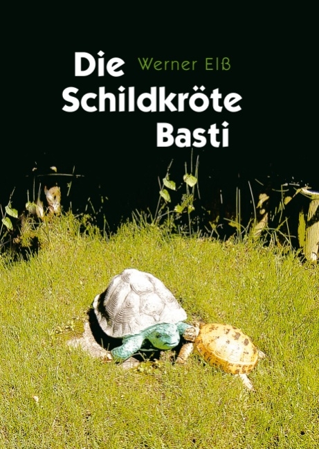 Die Schildkr&ouml;te Basti - Werner El&szlig;