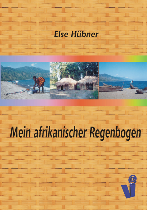 Mein afrikanischer Regenbogen - Else H&uuml;bner