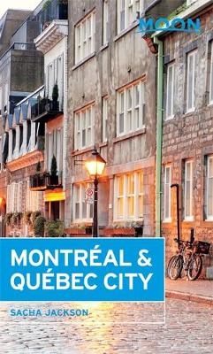 Moon Montr&eacute;al & Qu&eacute;bec City (3rd ed) - Sacha Jackson