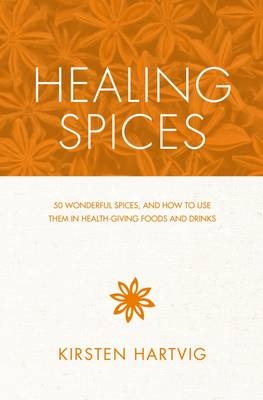 Healing Spices - Kirsten Hartvig