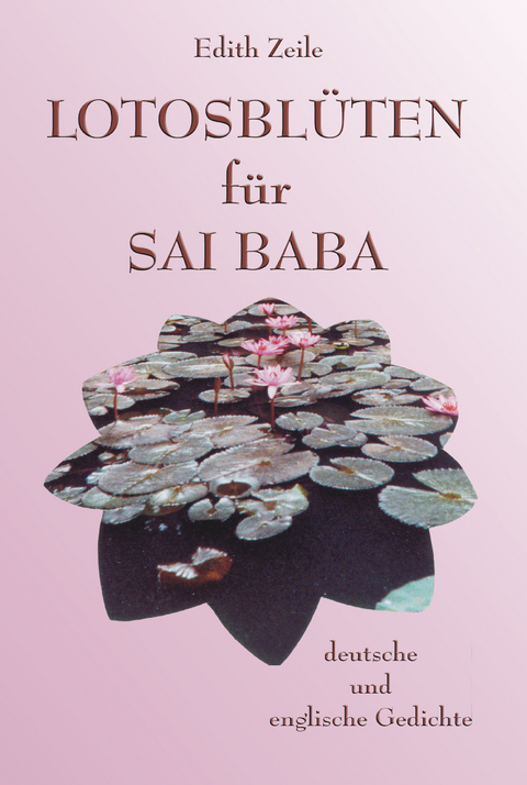 Lotosbl&uuml;ten f&uuml;r Sai Baba - Edith Zeile