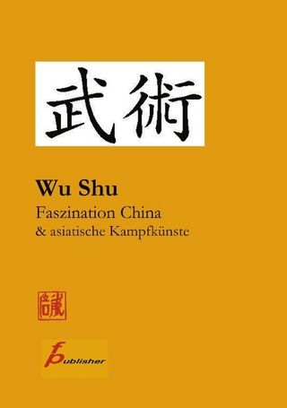 Wu Shu Faszination China & asiatische Kampfkünste