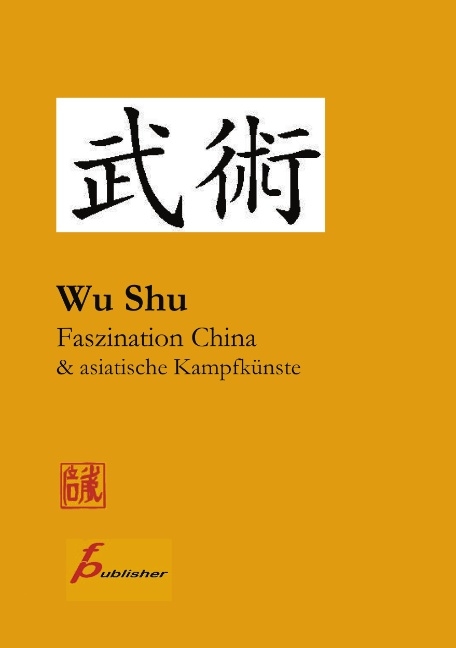Wu Shu Faszination China & asiatische Kampfk&uuml;nste - Frank Paetzold