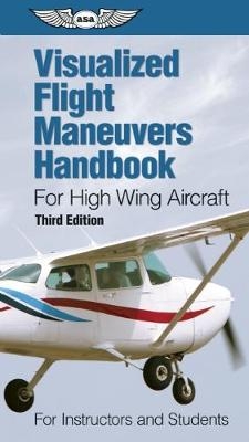 Visualized Flight Maneuvers Handbook for High Wing Aircraft - ASA ASA Test Prep Board