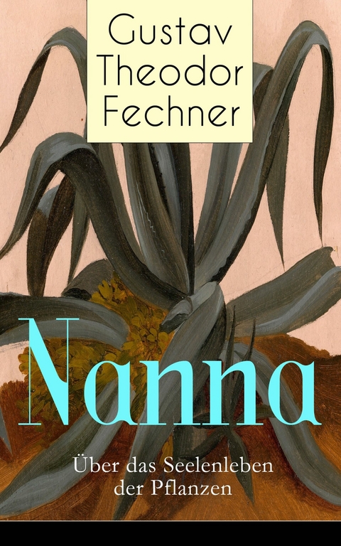 Nanna: &Uuml;ber das Seelenleben der Pflanzen - Gustav Theodor Fechner