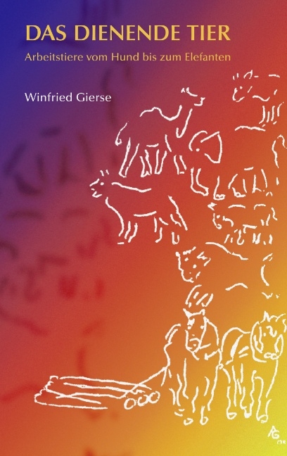 Das dienende Tier - Winfried Gierse