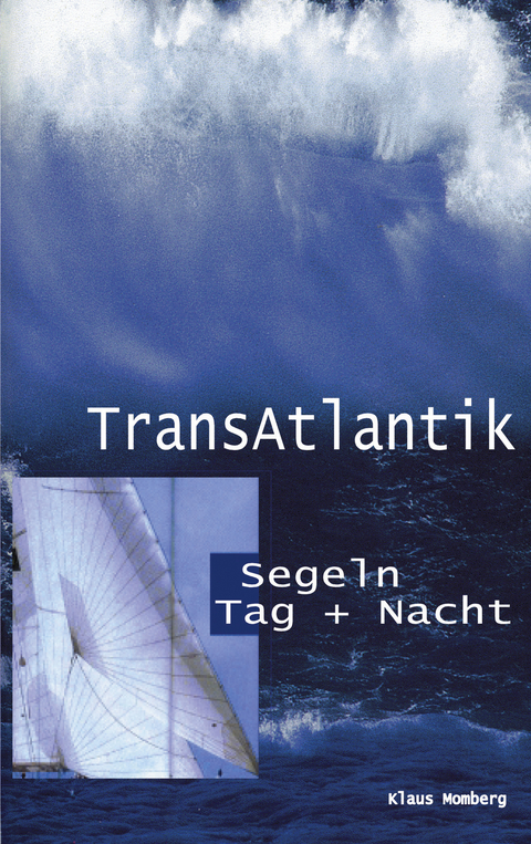 Transatlantik Segeln Tag und Nacht - Klaus Momberg