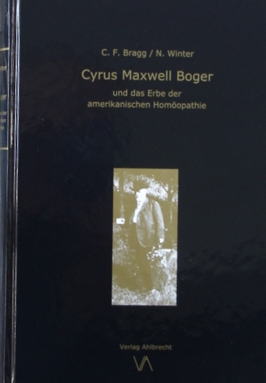Cyrus Maxwell Boger und das Erbe der amerikanischen Hom&ouml;opathie - Norbert Winter, Cheryl F. Bragg