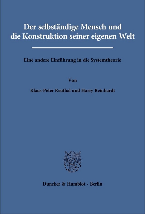 Der selbst&auml;ndige Mensch und die Konstruktion seiner eigenen Welt. - Klaus-Peter Reuthal, Harry Reinhardt