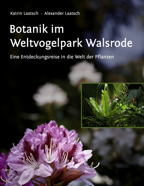 Botanik im Weltvogelpark Walsrode - Katrin Laatsch, Alexander Laatsch