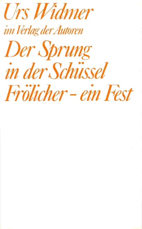 Der Sprung in der Sch&uuml;ssel /Fr&ouml;licher - ein Fest - Urs Widmer
